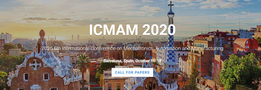 2020 6th International Conference on Mechatronics, Automation and Manufacturing (ICMAM 2020), Barcelona, Spain