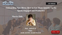 Onboarding New Hires: How to Get Them Quickly Up To Speed, Engaged and Productive