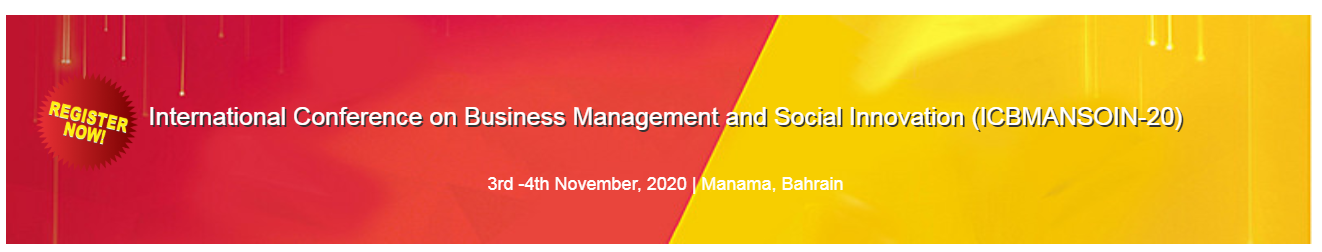 International Conference on Business Management and Social Innovation to be held on 3rd -4th November, 2020, Manama, Bahrain., Manama, Bahrain, Bahrain