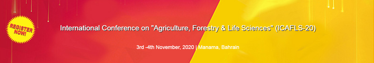 International Conference on "Agriculture, Forestry & Life Sciences" 3rd -4th November, 2020, Manama, Bahrain., Manama, Bahrain, Bahrain