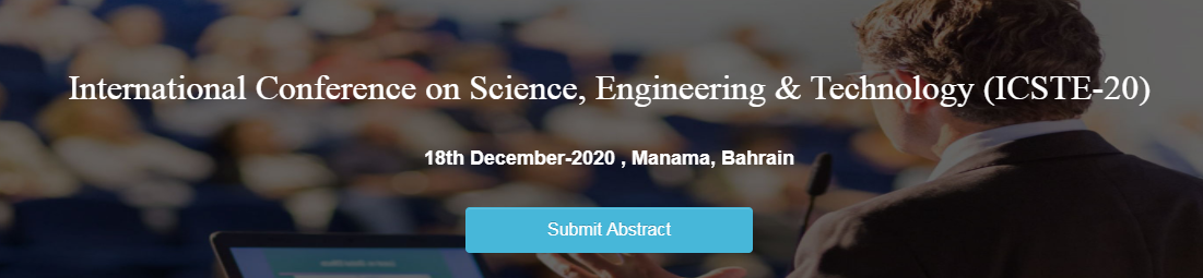 International Conference on Science, Engineering & Technology (ICSTE-20) 18 Dec 2020 , Manama, Bahrain, Manama, Bahrain, Bahrain