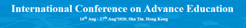 International Conference on Advance Education, Sha Tin, Hong Kong,Hong Kong,Hong Kong
