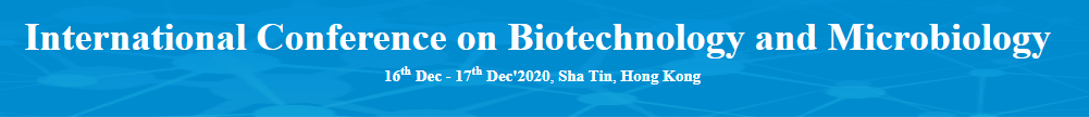 International Conference on Biotechnology and Microbiology(ICBM-20), SHA TIN, HONG KONG, Hong Kong