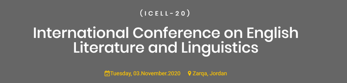 International Conference on English Literature and Linguistics Tuesday, 03.November.2020  Zarqa, Jordan (ICELL-20), Zarqa, Jordan