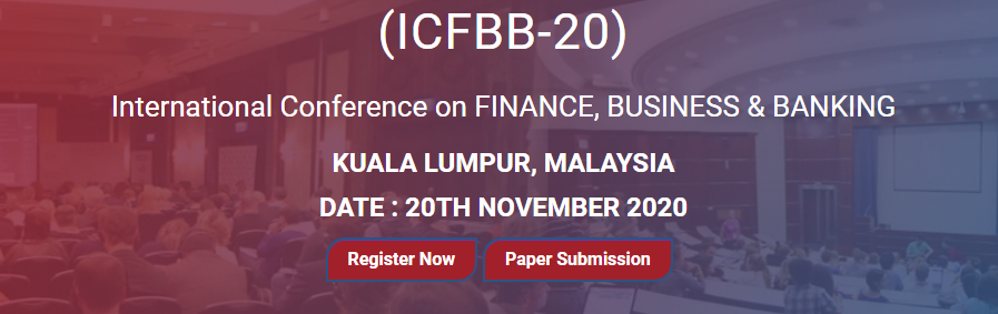 International Conference on FINANCE, BUSINESS & BANKING KUALA LUMPUR, MALAYSIA (ICFBB-20) 20TH NOVEMBER 2020, Kuala Lumpur, Malaysia