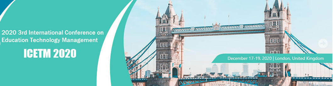 2020 3rd International Conference on Education Technology Management (ICETM 2020), London, United Kingdom