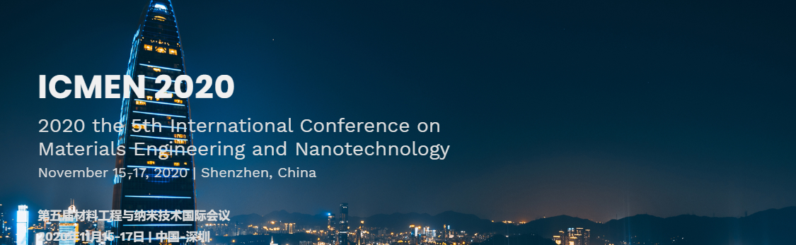 2020 The 5th Intl. Conf. on Materials Engineering and Nanotechnology (ICMEN 2020), SHENZHEN, China