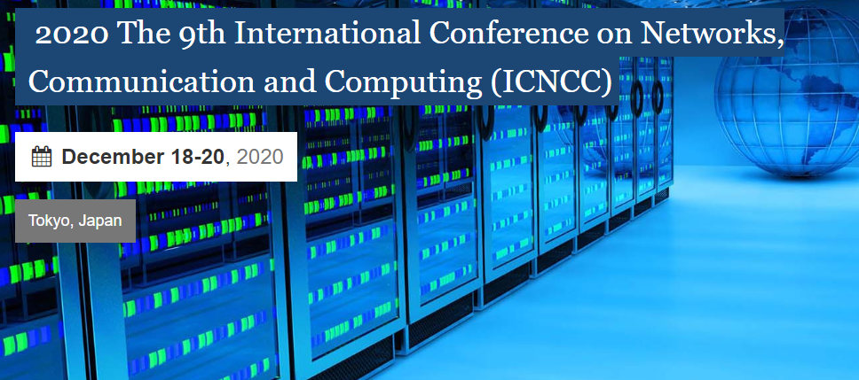 2020 the 9th International Conference on Networks, Communication and Computing (ICNCC 2020), Tokyo, Japan