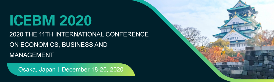2020 The 11th International Conference on Economics, Business and Management (ICEBM 2020), Osaka, Japan
