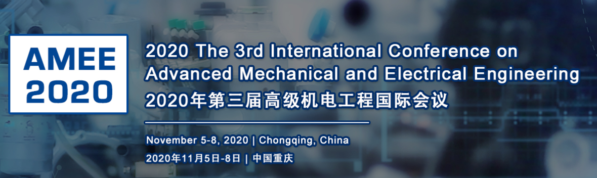 2020 The 3rd International Conference on Advanced Mechanical and Electrical Engineering (AMEE 2020), Chongqing, China