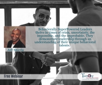 The Behaviorally SuperPowered Leader: Turning Crisis & Uncertainty Into Opportunity & Legacy