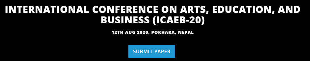 International Conference on Arts, Education, and Business (ICAEB-20) 12th Aug 2020, Pokhara Nepal, Pokhara, Nepal