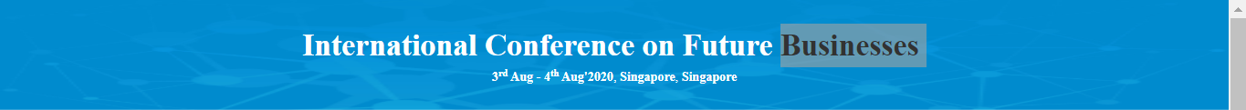 International Conference on Future Businesses  (ICFUBUS-20), Singapore