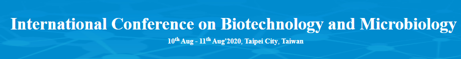 International Conference on Biotechnology and Microbiology(ICBM-20), Taipei City, Taiwan