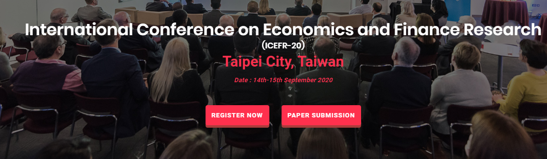 International Conference on Economics and Finance Research(ICEFR-20), Taipei City, Taiwan