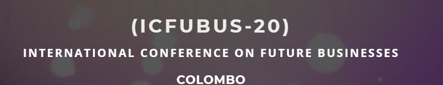 (ICFUBUS-20) INTERNATIONAL CONFERENCE ON FUTURE BUSINESSES COLOMBO, Colombo, Sri Lanka