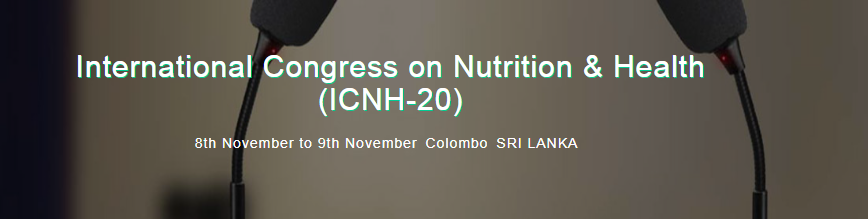International Congress on Nutrition & Health (ICNH-20) 8th November to 9th NovemberColomboSRI LANKA, Colombo, Sri Lanka