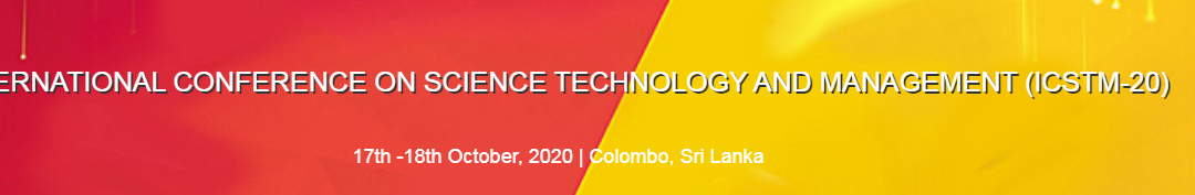 INTERNATIONAL CONFERENCE ON SCIENCE TECHNOLOGY AND MANAGEMENT to be held on 17th -18th October, 2020, Colombo, Sri Lanka., Colombo, Sri Lanka