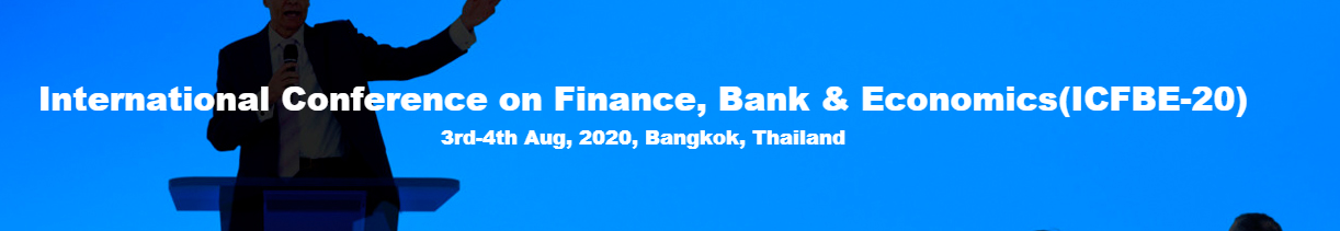 International Conference on Finance, Bank & Economics(ICFBE-20) 3rd-4th Aug, 2020, Bangkok, Thailand, Bangkok, Thailand