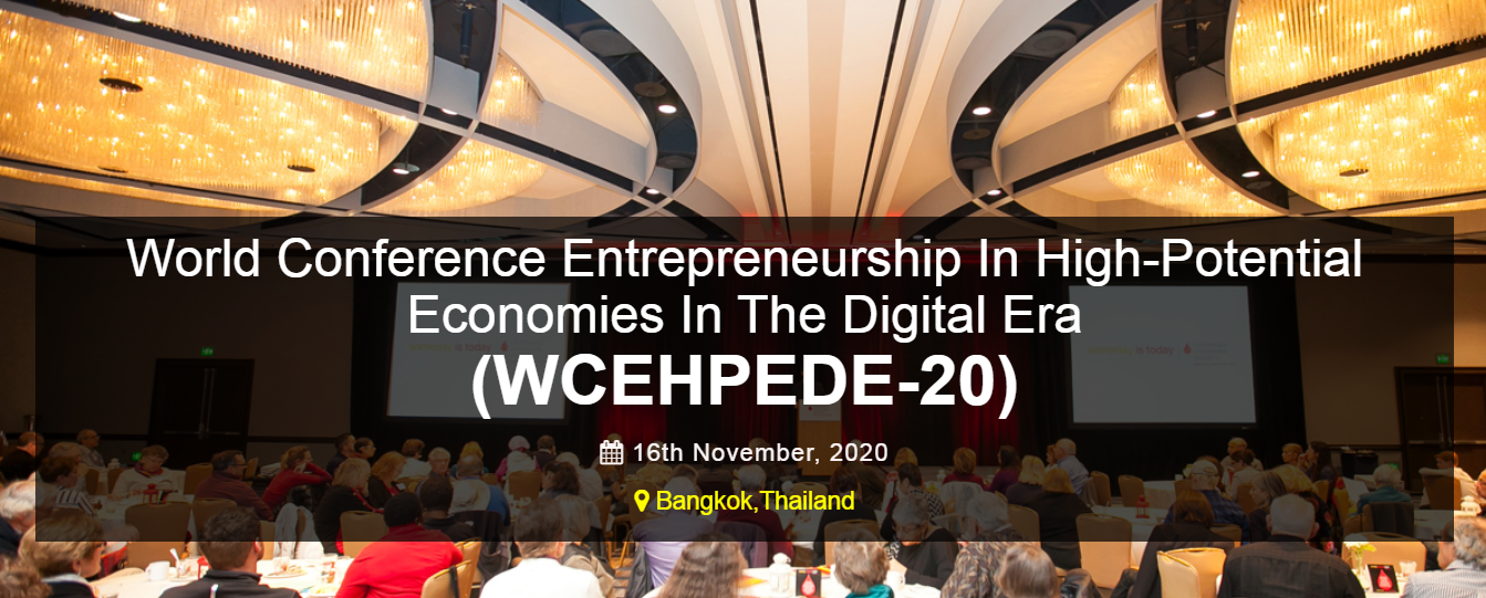 World Conference Entrepreneurship In High-Potential Economies In The Digital Era (WCEHPEDE-20), Bangkok, Thailand