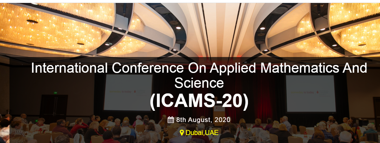 International Conference on Applied Mathematics and Science (ICAMS-20), Dubai, United Arab Emirates