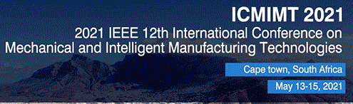 2021 IEEE 12th International Conference on Mechanical and Intelligent Manufacturing Technologies (ICMIMT 2021), Cape town, South Africa