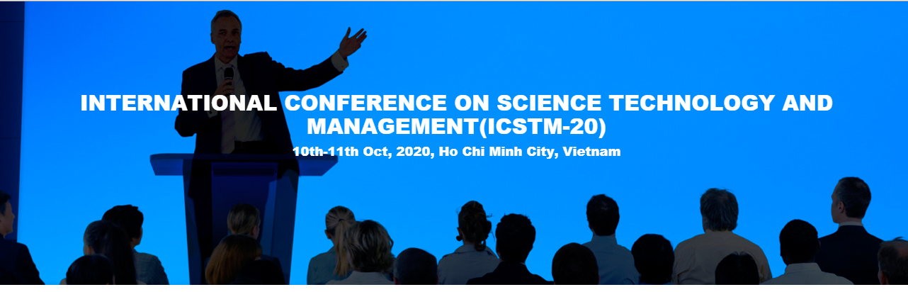 INTERNATIONAL CONFERENCE ON SCIENCE TECHNOLOGY AND MANAGEMENT(ICSTM-20), Ho Chi Minh City, Ho Chi Minh, Vietnam
