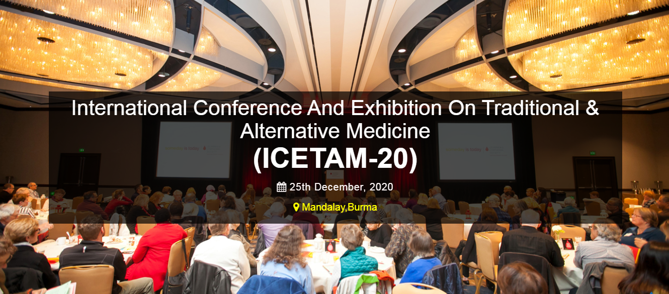 International Conference And Exhibition On Traditional & Alternative Medicine (ICETAM-20), Mandalay, Burma