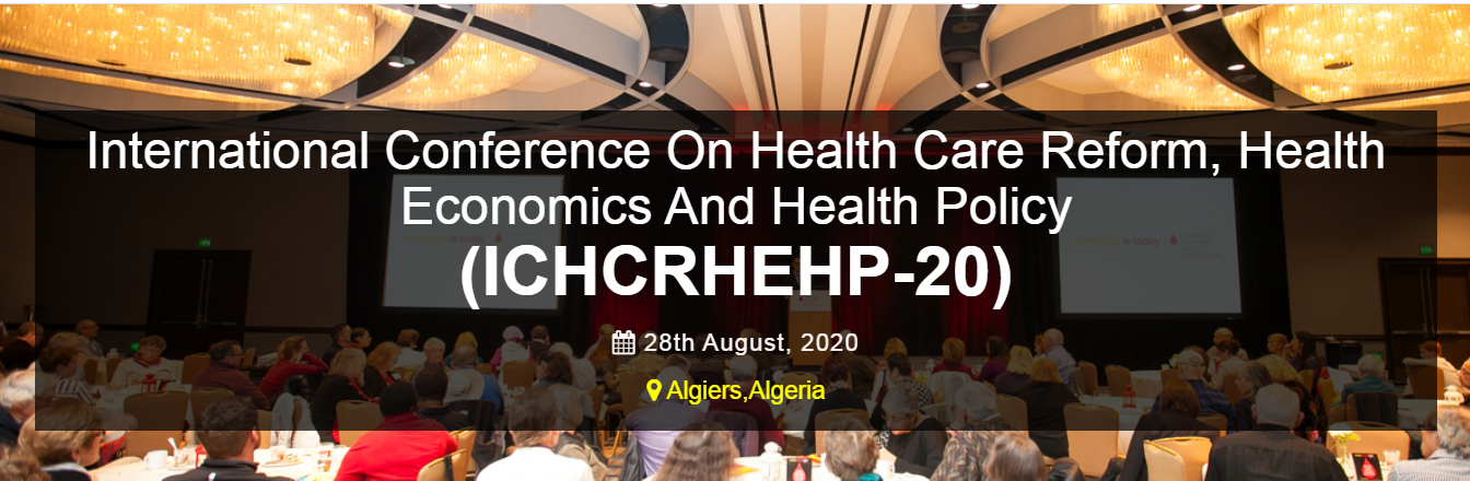 International Conference On Health Care Reform, Health Economics And Health Policy  ICHCRHEHP-20, Algiers, Algeria