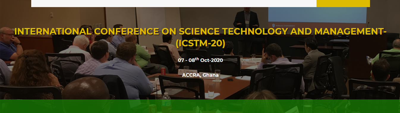 INTERNATIONAL CONFERENCE ON SCIENCE TECHNOLOGY AND MANAGEMENT-(ICSTM-20), ACCRA, Ghana, Ghana