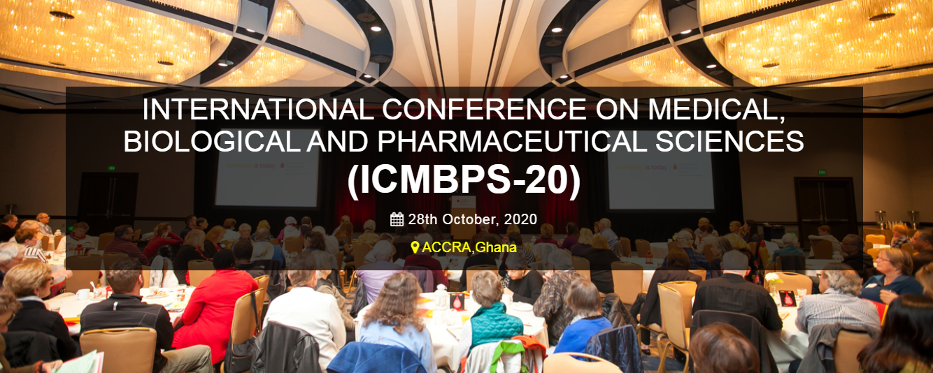 INTERNATIONAL CONFERENCE ON MEDICAL, BIOLOGICAL AND PHARMACEUTICAL SCIENCES (ICMBPS-20), ACCRA, GHANA, Ghana