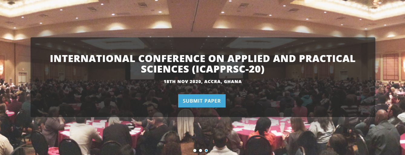 INTERNATIONAL CONFERENCE ON APPLIED AND PRACTICAL SCIENCES (ICAPPRSC-20), ACCRA, GHANA, Ghana