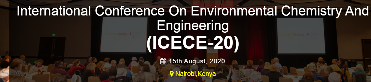 International Conference On Environmental Chemistry And Engineering (ICECE-20), Nairobi, Kenya