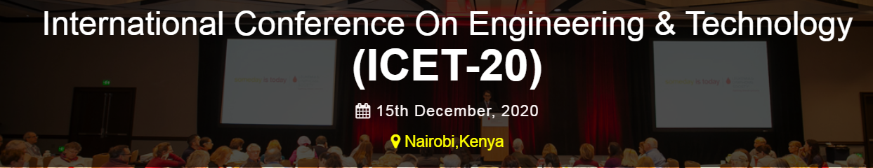 International Conference On Engineering & Technology (ICET-20), Nairobi, Kenya