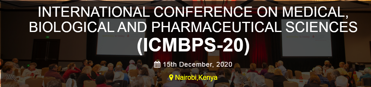 INTERNATIONAL CONFERENCE ON MEDICAL, BIOLOGICAL AND PHARMACEUTICAL SCIENCES (ICMBPS-20), Nairobi, Kenya