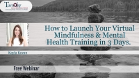 How To Launch Your Virtual Mindfulness & Mental Health Training In 3 Days
