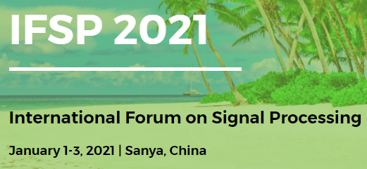 2021 International Forum on Signal Processing (IFSP 2021), Sanya, China