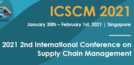 2021 2nd International Conference on Supply Chain Management (ICSCM 2021), Singapore