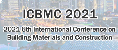 2021 6th International Conference on Building Materials and Construction (ICBMC 2021), Singapore
