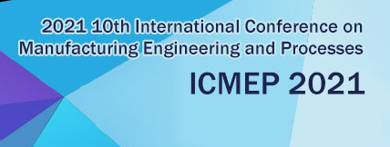 2021 The 10th International Conference on Manufacturing Engineering and Processes (ICMEP 2021), Singapore