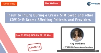Insult to Injury During a Crisis: SIM Swap and other COVID-19 Scams Affecting Patients and Providers