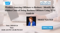 Product Sourcing Offshore vs Reshore - Identify the Hidden Costs of Doing Business Offshore Using TCO Analysis