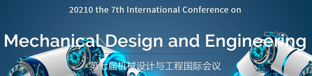 2021 The 7th International Conference on Mechanical Design and Engineering (ICMDE 2021), Sanya, China