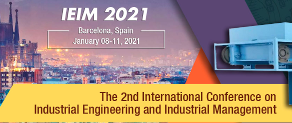 2021 The 2nd International Conference on Industrial Engineering and Industrial Management (IEIM 2021), Barcelona, Spain