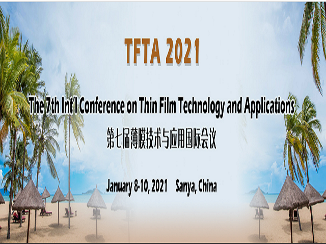 The 7th Int’l Conference on Thin Film Technology and Applications (TFTA 2021), Sanya, Hainan, China