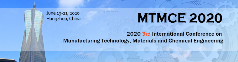 2020 3th International Conference on Manufacturing Technology, Materials and Chemical Engineering, Hangzhou, Zhejiang, China