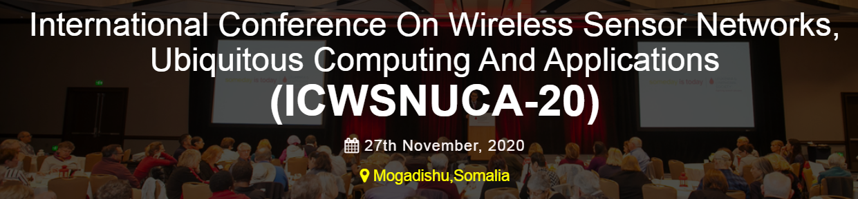 International Conference on Wireless Sensor Networks, Ubiquitous Computing and Applications ICWSNUCA-20, Mogadishu, Somalia