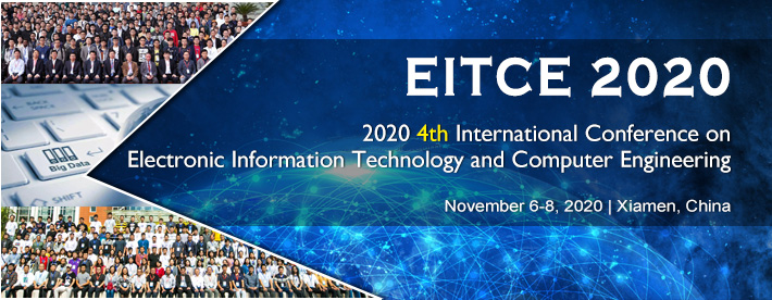 2020 4th International Conference on Electronic Information Technology and Computer Engineering(EITCE 2020), Xiamen, Fujian, China
