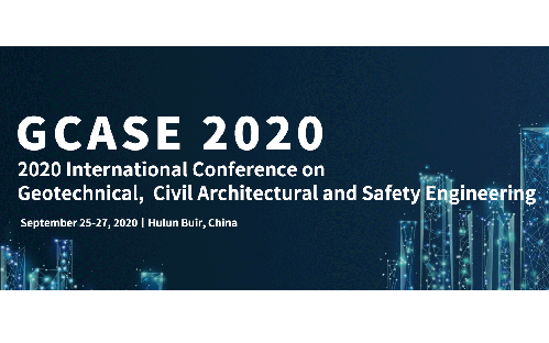 2020 International Conference on Geotechnical,  Civil Architectural and Safety Engineering (GCASE 2020), Hulun Buir, China