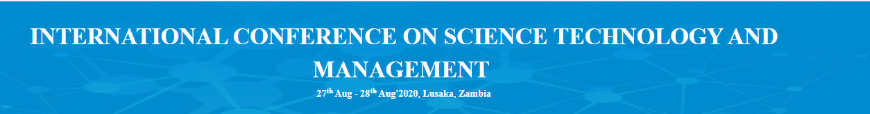 INTERNATIONAL CONFERENCE ON SCIENCE TECHNOLOGY AND MANAGEMENT(ICSTM-20), Lusaka, Zambia